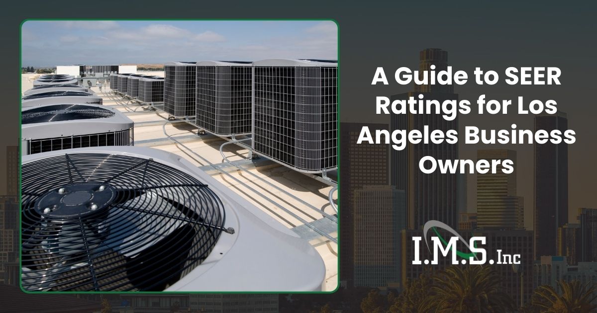 A Guide to SEER Ratings for Los Angeles Business Owners